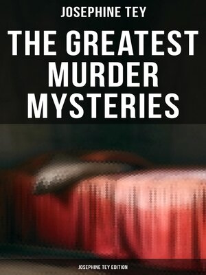 cover image of The Greatest Murder Mysteries--Josephine Tey Edition